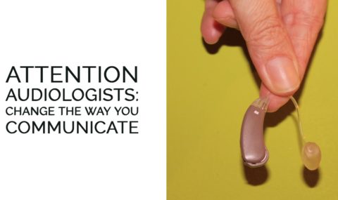 Attention Audiologists: Change the Way You Communicate