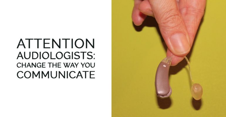 Attention Audiologists: Change the Way You Communicate